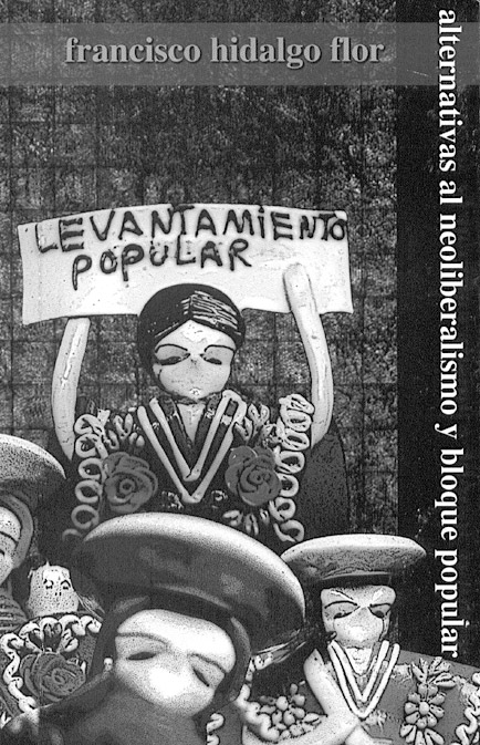 Picture from the cover of Alternatives to Neoliberalism Alternatives to Neoliberalism and the People’s Movement. by Francisco Hidalgo Flor "Levantamiento popular" means People’s Uprising.