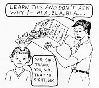 A: "Aprende esto y no preguntes por qué!- Bla, bla, bla…" B: "Sí señor, gracias señor, está bien señor."